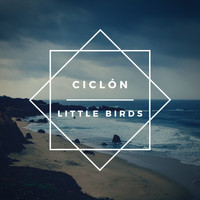 Little Birds - Ciclón