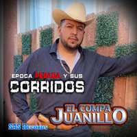 El Compa Juanillo - Epoca Pesada y Sus Corridos