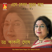 Dr. Kakoli Ghosh - Eso Kebol Surer Rupe