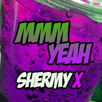 Shermy X - Mmm Yeah (Explicit)