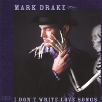 Mark Drake - I Don't Write Love Songs