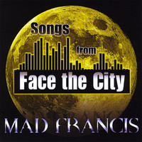 Mad Francis - Songs from Face the City