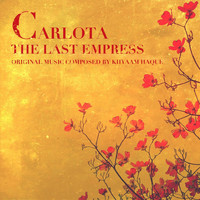 Khyaam Haque - Carlota: The Last Empress (Original Music for the Ballet)