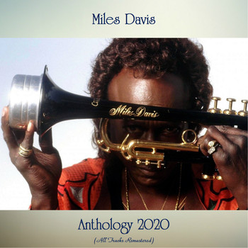 Miles Davis - Anthology 2020 (All Tracks Remastered)