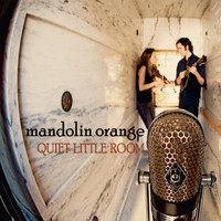 Mandolin Orange - Quiet Little Room