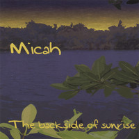 Micah - The Backside of Sunrise