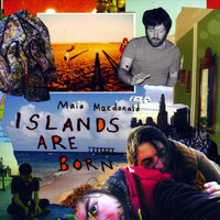 Maia Macdonald - Islands Are Born