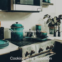 Cooking Jazz Seduction - Fabulous Ambiance for Cooking