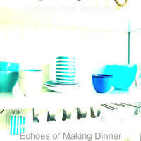 Cooking Jazz Seduction - Echoes of Making Dinner