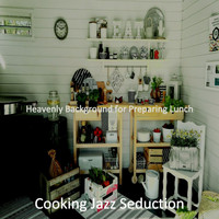 Cooking Jazz Seduction - Heavenly Background for Preparing Lunch