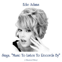 Edie Adams - Edie Adams Sings, "Music To Listen To Records By" (Remastered Edition)