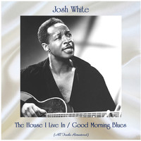 Josh White - The House I Live In / Good Morning Blues (Remastered 2020)