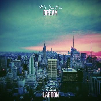 Blue Lagoon - It's Just a Dream