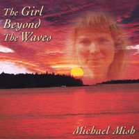 Michael Mish - The Girl Beyond the Waves