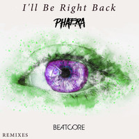 Beatcore - I'll Be Right Back (Phaera Remix)