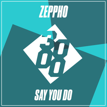Zeppho - Say You Do