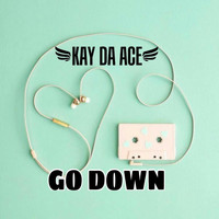 Kay da Ace - Go Down