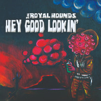 The Royal Hounds - Hey Good Lookin'
