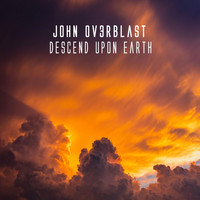 John Ov3rblast - Descend Upon Earth