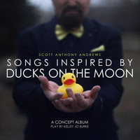 Scott Anthony Andrews - Songs Inspired by "Ducks on the Moon"