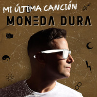 Moneda Dura - Mi Última Canción