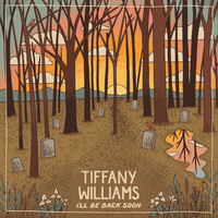 Tiffany Williams - I'll Be Back Soon