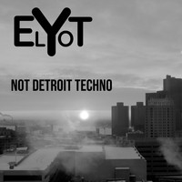 Elyot / - Not Detroit Techno