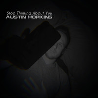Austin Hopkins - Stop Thinking About You