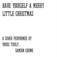 Samson Crowe - Have Yourself a Merry Little Christmas