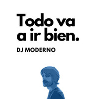 dj Moderno - Todo Va a Ir Bien
