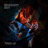 Mississippi Riot - Tired Up