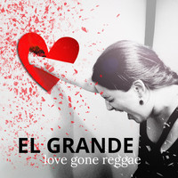 El Grande - Love Gone Reggae