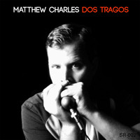 Matthew Charles - Dos Tragos