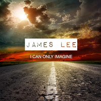 James Lee - I Can Only Imagine