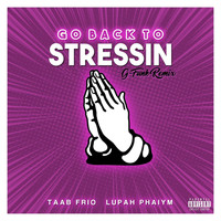 Taab Frio - Go Back to Stressin (G-Funk Remix) (Explicit)