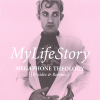 My Life Story - Megaphone Theology (B Sides & Rarities)