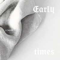 J.Cause - Early Times