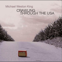 Michael Weston King - Crawling Through The USA