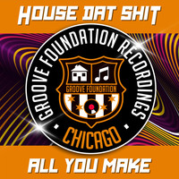House Dat Shit - All You Make