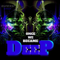 Rund33p / - Once We Became Deep