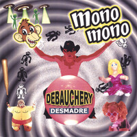 Mono Mono - Debauchery, Desmadre