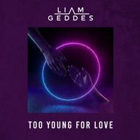 Liam Geddes - Too Young For Love