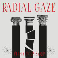 Radial Gaze / - Fluffy Corn Syrup