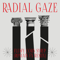 Radial Gaze / - Fluffy Corn Syrup (Romain FX Remix)