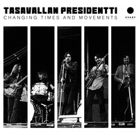 Tasavallan Presidentti - Changing Times and Movements - Live in Finland and Sweden 1970-1971
