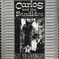 Carlos & The Bandidos - Kiss You Goodnight