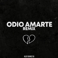 Alex Suarez DJ - Odio Amarte (Remix)