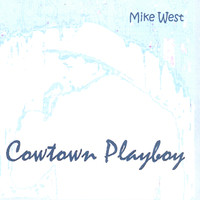 MIke West - Cowtown Playboy