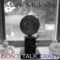 Mark Mulcahy - Don't Talk Crazy