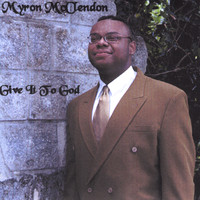 Myron McClendon - Give It To God